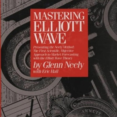 Mastering Elliott Wave: Presenting the Neely Method by Glenn Neely | Hardcover