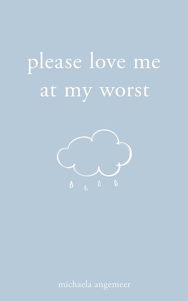Please Love Me at My Worst (Paperback) by Michaela Angemeer