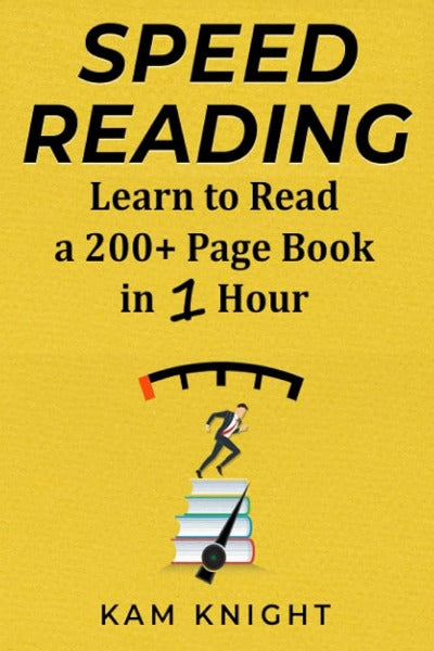 Speed Reading: Learn to Read a 200+ Page Book in 1 Hour by Kam Knight | Paperback