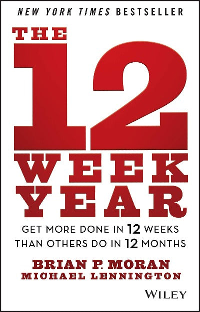 The 12 Week Year: by Brian P. Moran | Paperback