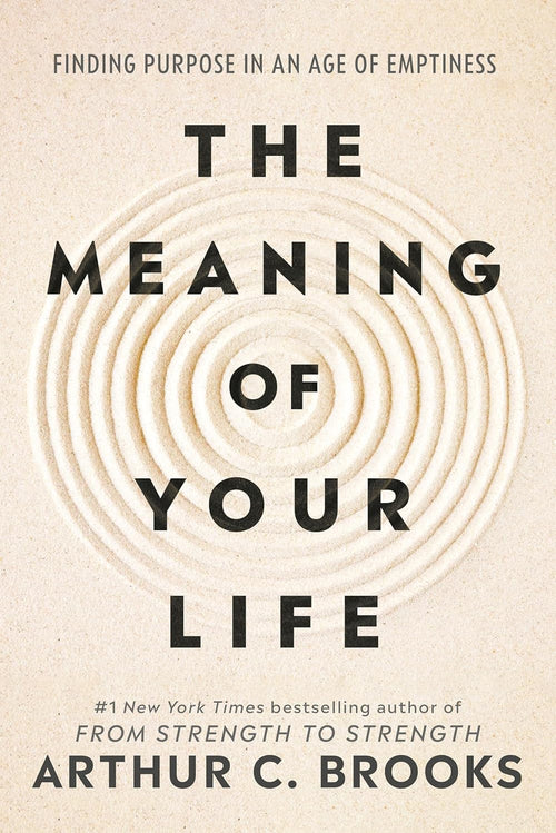 The Meaning of Your Life by Arthur C. Brooks | Paperback