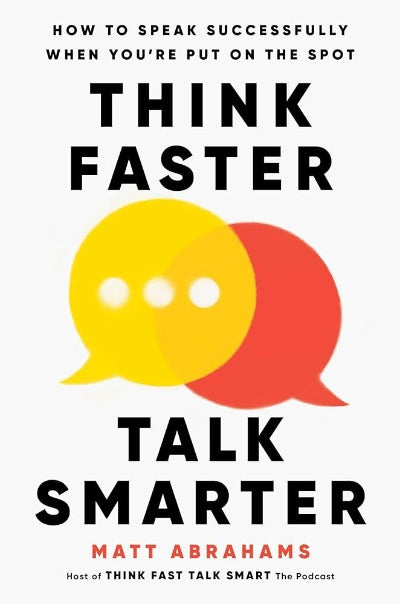 Think Faster, Talk Smarter by Matt Abrahams | Paperback