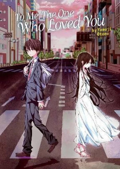 To Me, The One Who Loved You (Light Novel) by Yomoji Otono | Paperback