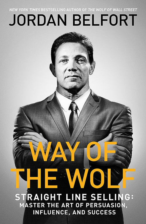 Way of the Wolf: Straight line selling: Master the art of persuasion, influence, and success | Paperback - Jordan Belfort